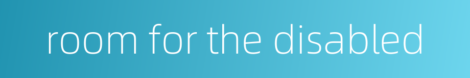 room for the disabled的同义词