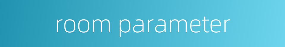 room parameter的同义词