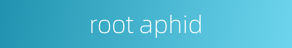 root aphid的同义词