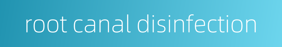 root canal disinfection的同义词