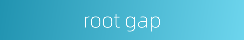root gap的同义词