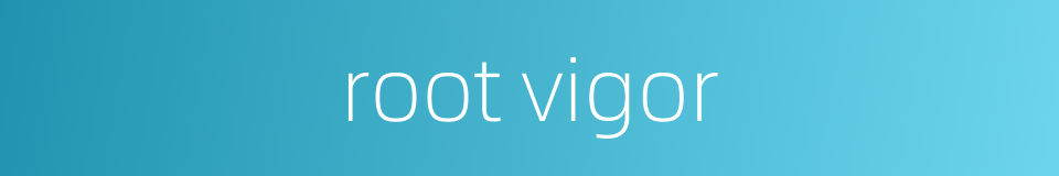 root vigor的同义词