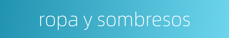 ropa y sombresos的同义词