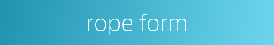 rope form的同义词