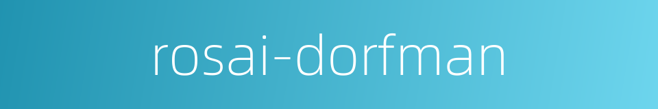 rosai-dorfman的同义词