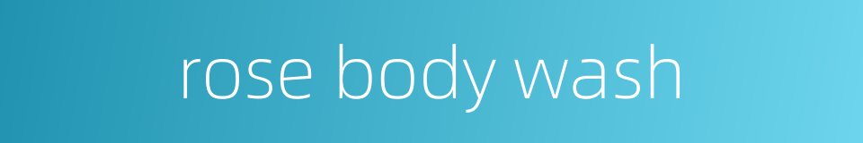 rose body wash的同义词