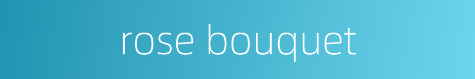 rose bouquet的同义词