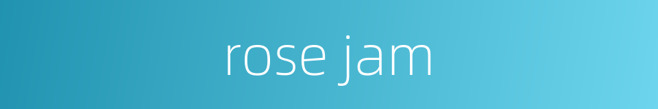 rose jam的同义词