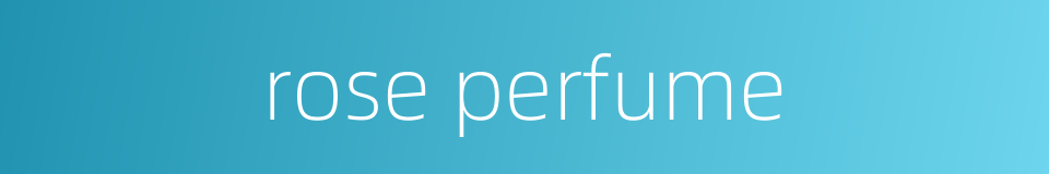 rose perfume的同义词