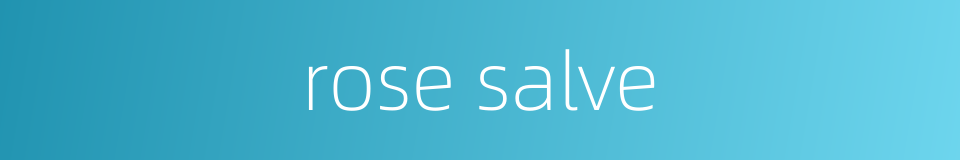 rose salve的同义词