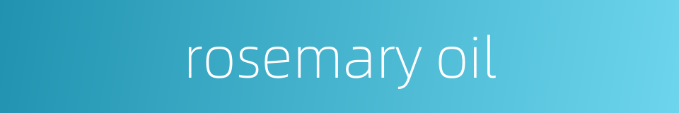 rosemary oil的同义词