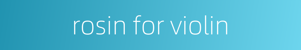 rosin for violin的同义词