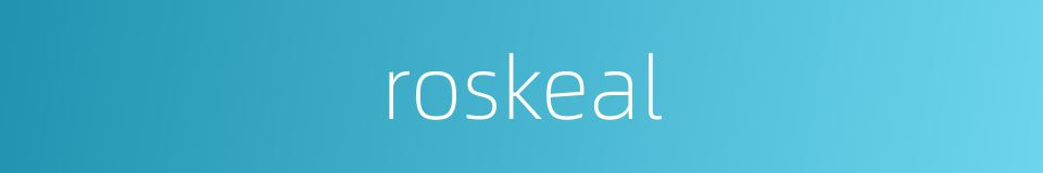 roskeal的同义词