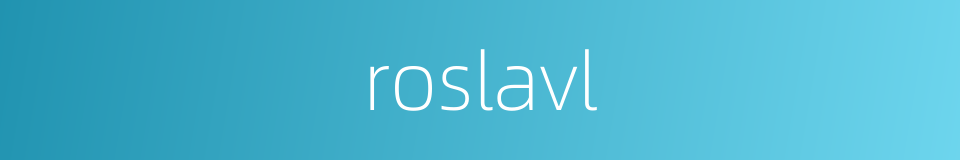 roslavl的同义词