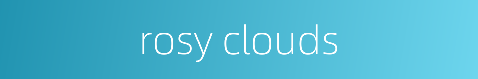 rosy clouds的同义词