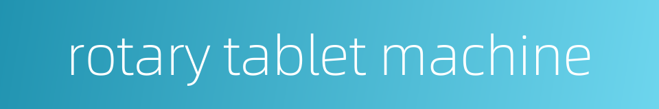 rotary tablet machine的同义词