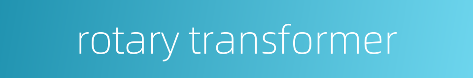 rotary transformer的同义词