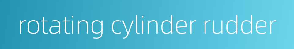 rotating cylinder rudder的同义词