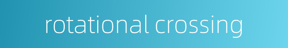 rotational crossing的同义词
