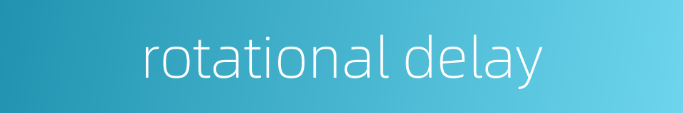 rotational delay的同义词