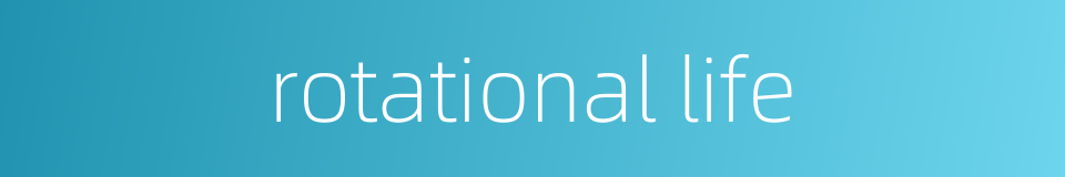 rotational life的同义词