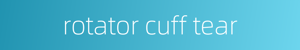 rotator cuff tear的同义词
