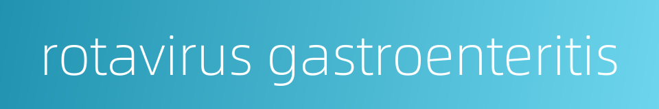 rotavirus gastroenteritis的同义词