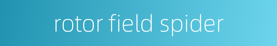 rotor field spider的同义词