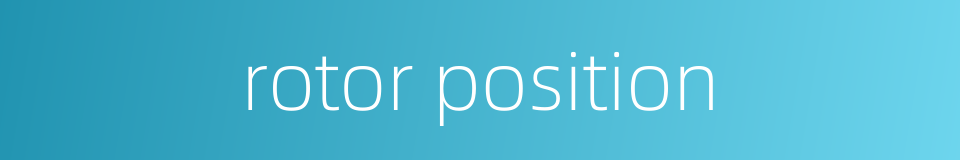 rotor position的同义词