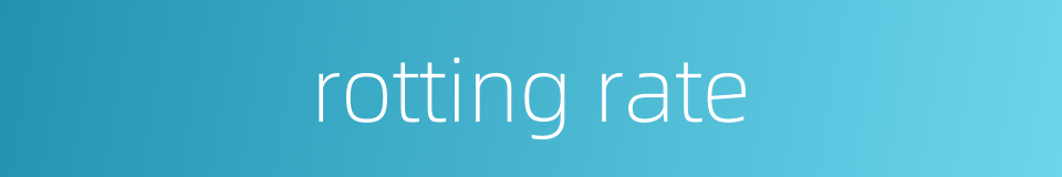 rotting rate的同义词