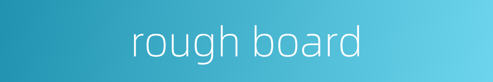 rough board的同义词