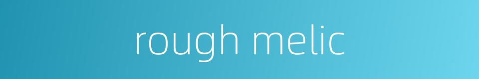 rough melic的同义词