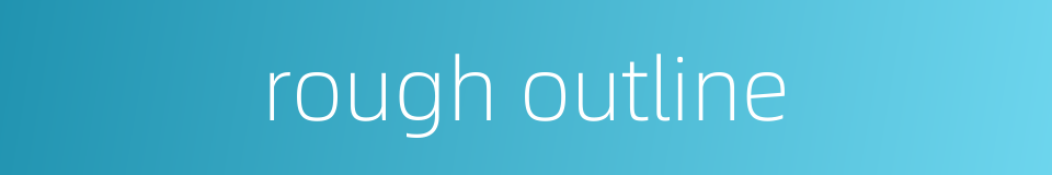 rough outline的同义词