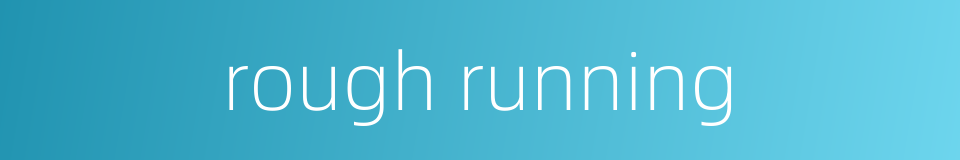 rough running的同义词