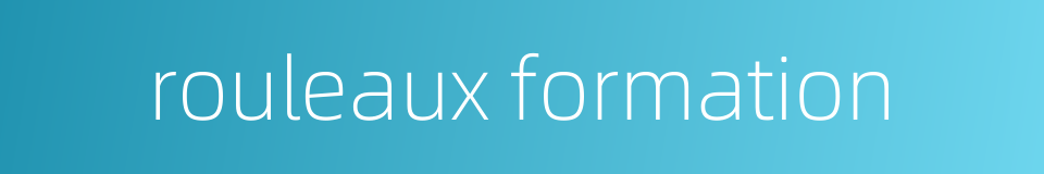 rouleaux formation的同义词