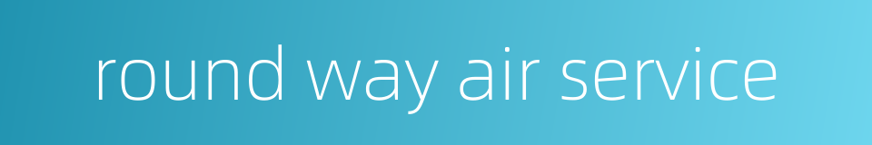 round way air service的同义词
