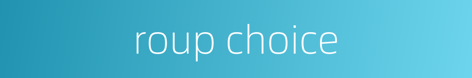 roup choice的同义词