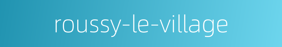 roussy-le-village的同义词