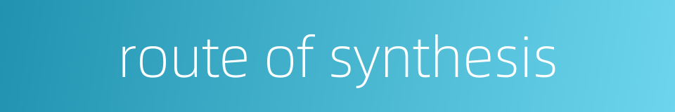 route of synthesis的同义词