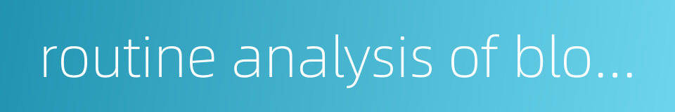 routine analysis of blood的同义词