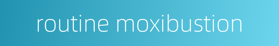 routine moxibustion的同义词