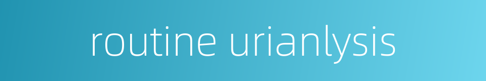 routine urianlysis的同义词