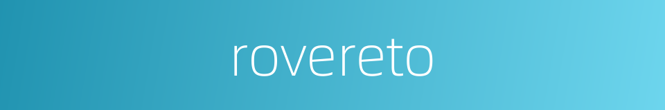 rovereto的同义词