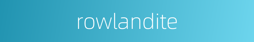 rowlandite的同义词