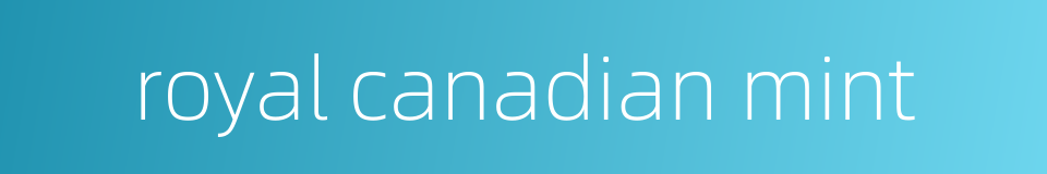 royal canadian mint的同义词