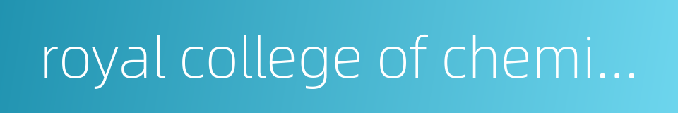 royal college of chemistry的同义词