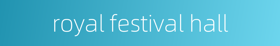 royal festival hall的同义词