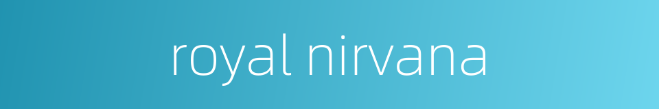 royal nirvana的同义词