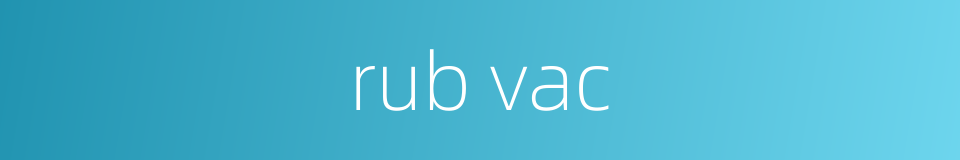 rub vac的同义词