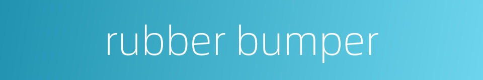 rubber bumper的同义词